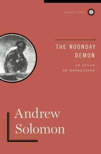 The Noonday Demon: An Atlas of Depression_Andrew Solomon