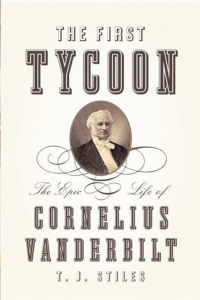 The First Tycoon: The Epic Life of Cornelius Vanderbilt_T.J. Stiles