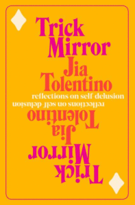 Trick Mirror: Reflections on Self-Delusion_Jia Tolentino