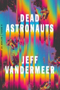 Dead Astronauts Jeff VanderMeer