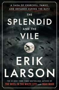The Splendid and the Vile: A Saga of Churchill, Family, and Defiance During the Blitz_Erik Larson