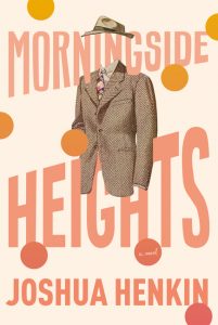 Morningside Heights_Joshua Henkin