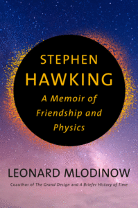 Stephen Hawking: A Memoir of Friendship and Physics_Leonard Mlodinow
