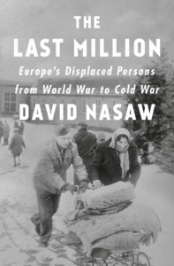 The Last Million: Europe's Displaced Persons from World War to Cold War_David Nasaw