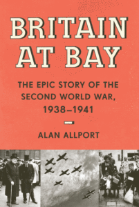 Britain at Bay: The Epic Story of the Second World War, 1938-1941_Alan Allport