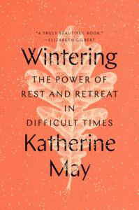 Wintering: The Power of Rest and Retreat in Difficult Times_Katherine May