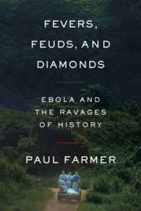 Fevers, Feuds, and Diamonds: Ebola and the Ravages of History_Paul Farmer