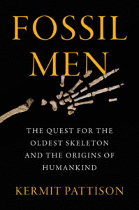 Fossil Men: The Quest for the Oldest Skeleton and the Origins of Humankind_Kermit Pattison