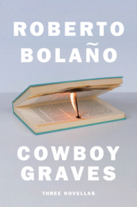 Cowboy Graves: Three Novellas_Roberto Bolano