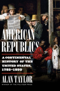American Republics: A Continental History of the United States, 1783-1850_Alan Taylor