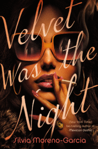 Velvet Was the Night_Silvia Moreno-Garcia