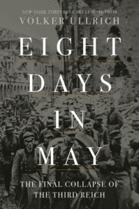 Eight Days in May: The Final Collapse of the Third Reich_Volker Ullrich tr. Jefferson Chase