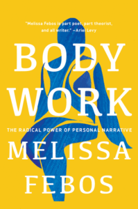 Melissa Febos_Body Work: The Radical Power of Personal Narrative Cover